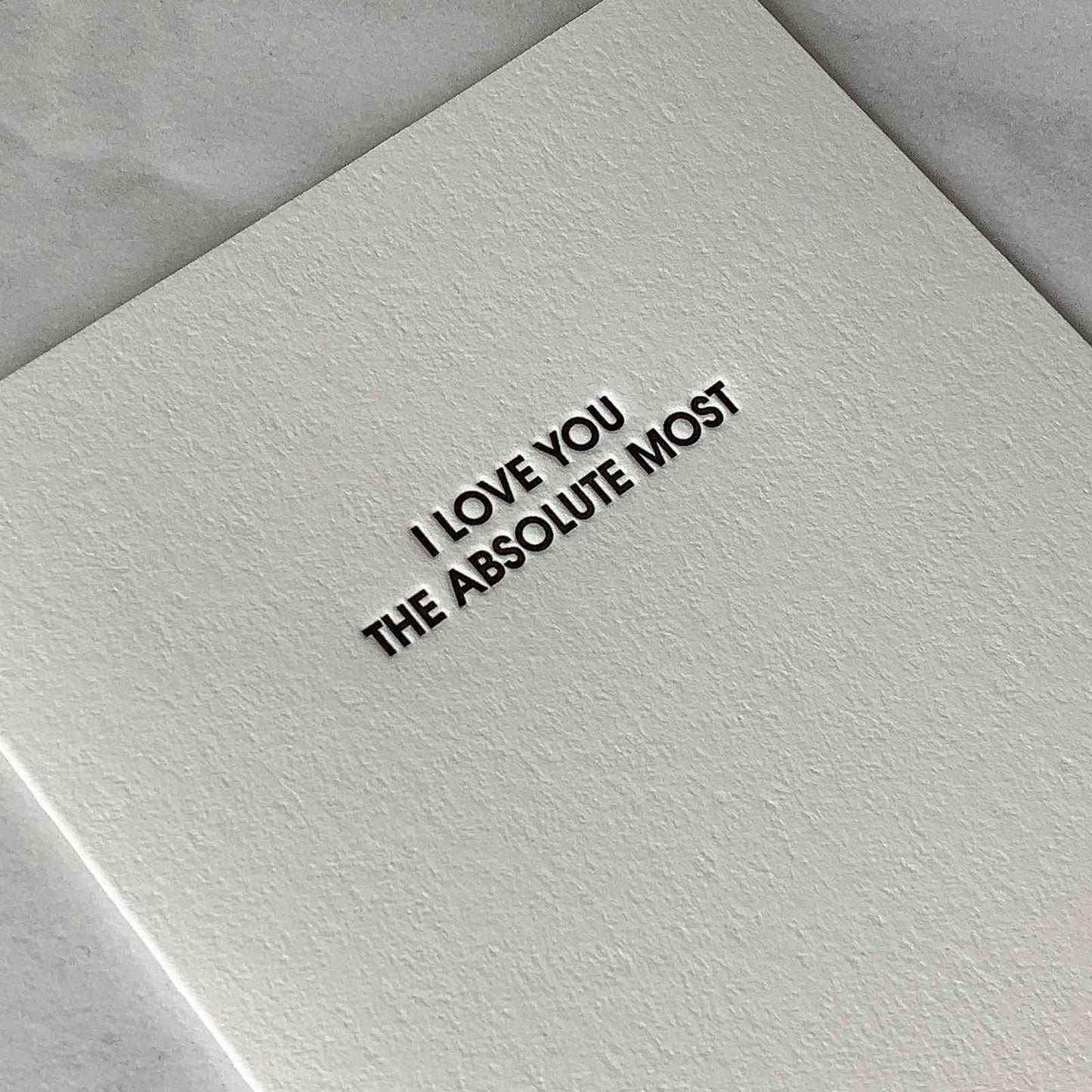 I Love You The Absolute Most - Love Letterpress Card
