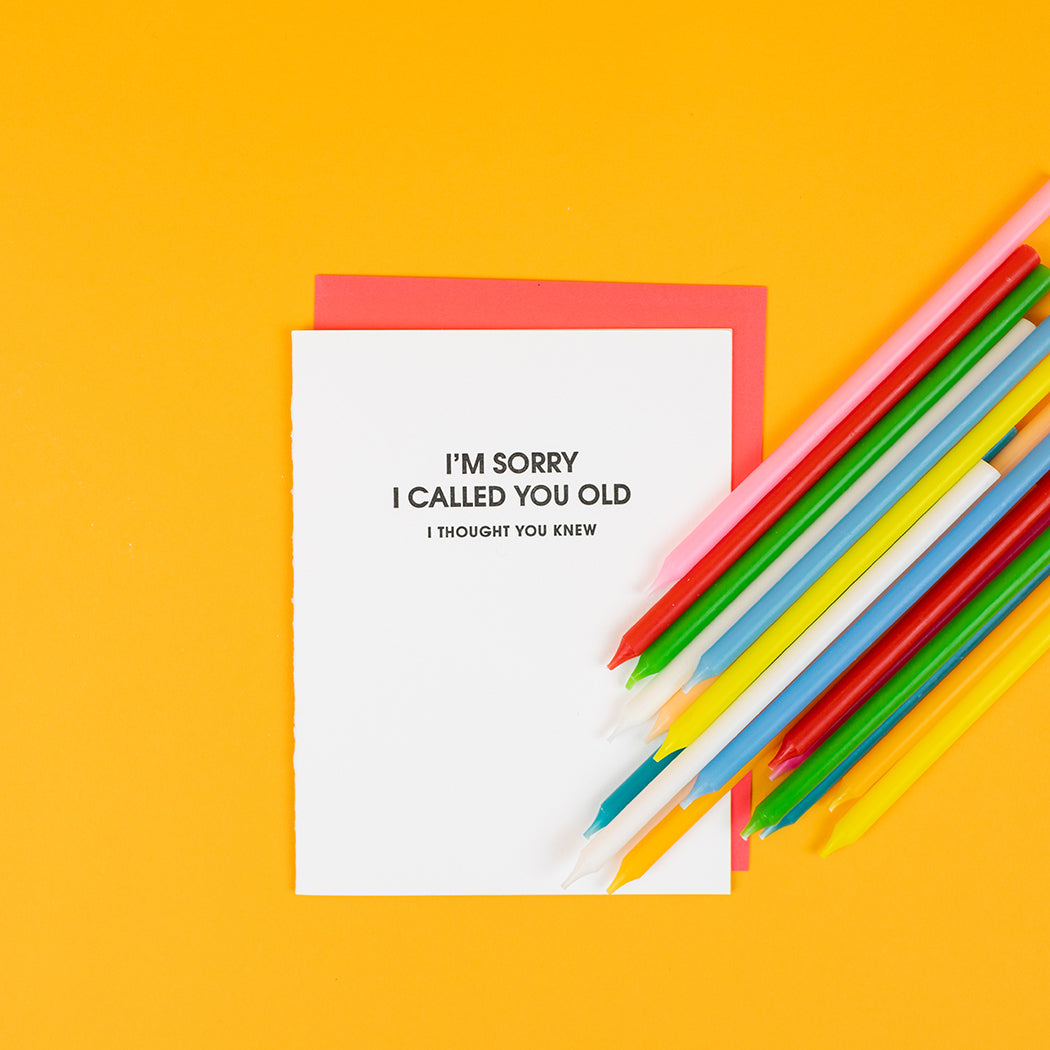 I'm Sorry I Called You Old I Thought You Knew - Letterpress Card