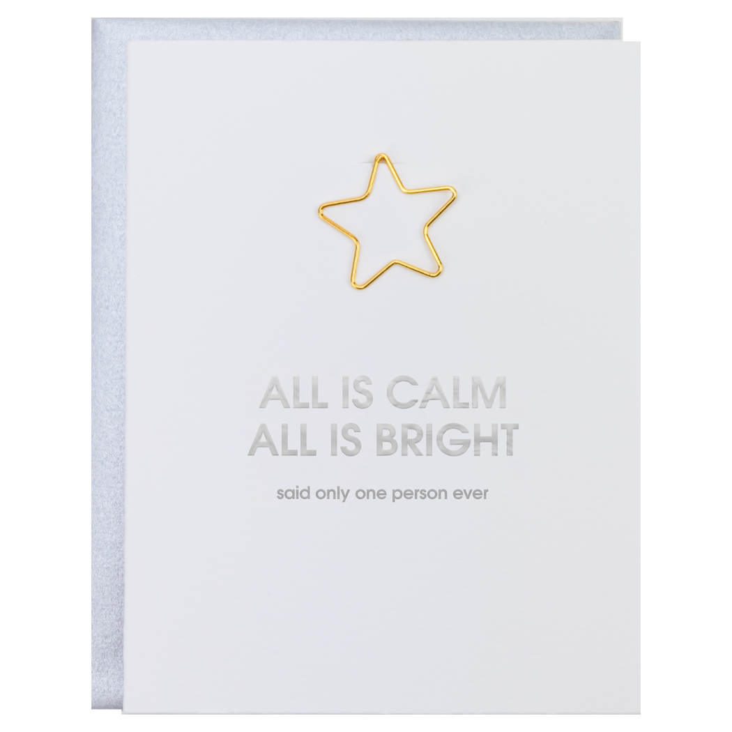 All is Calm All is Bright. Said Only One Person Ever. - Paper Clip Letterpress Card