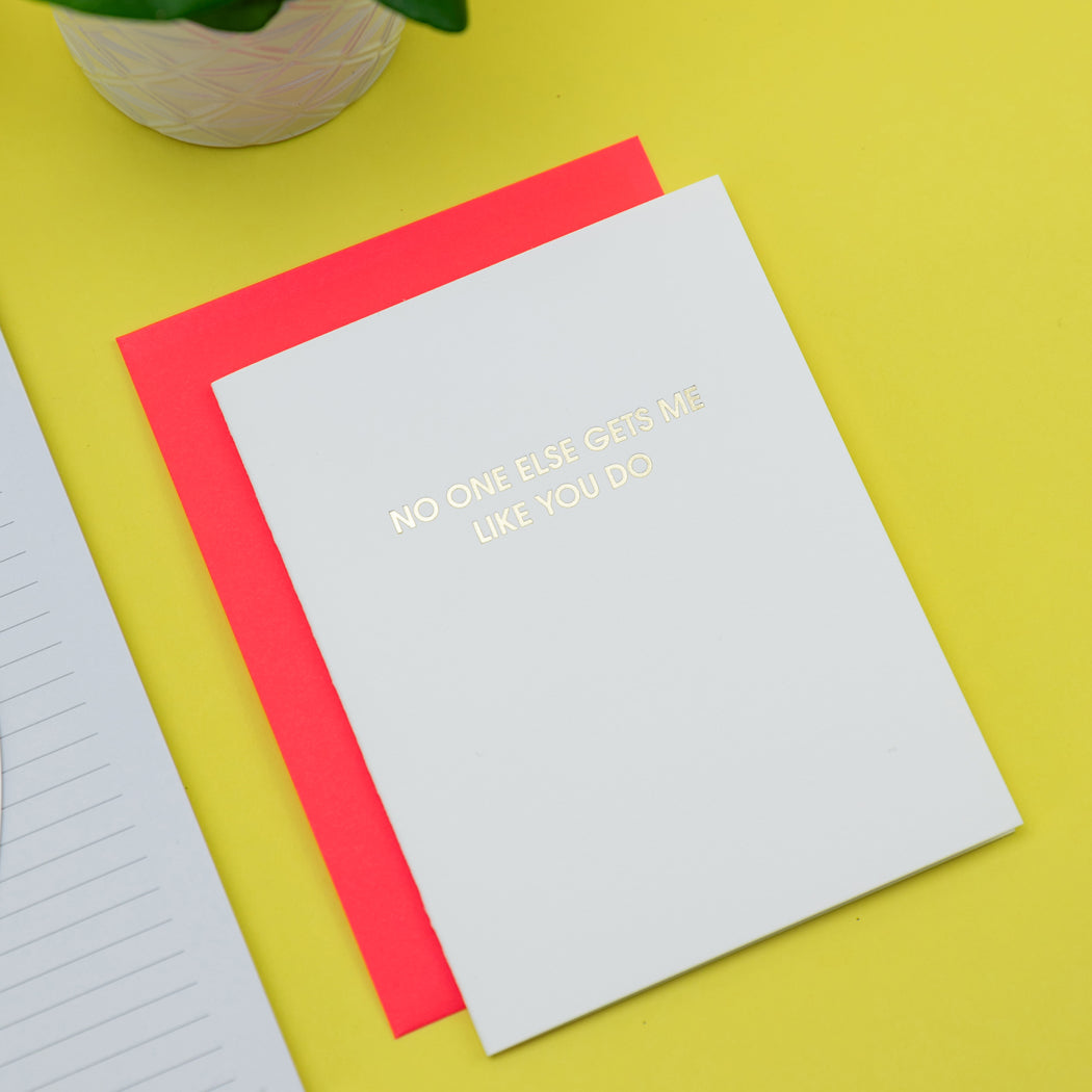 No One Else Gets Me Like You Do- Letterpress Card
