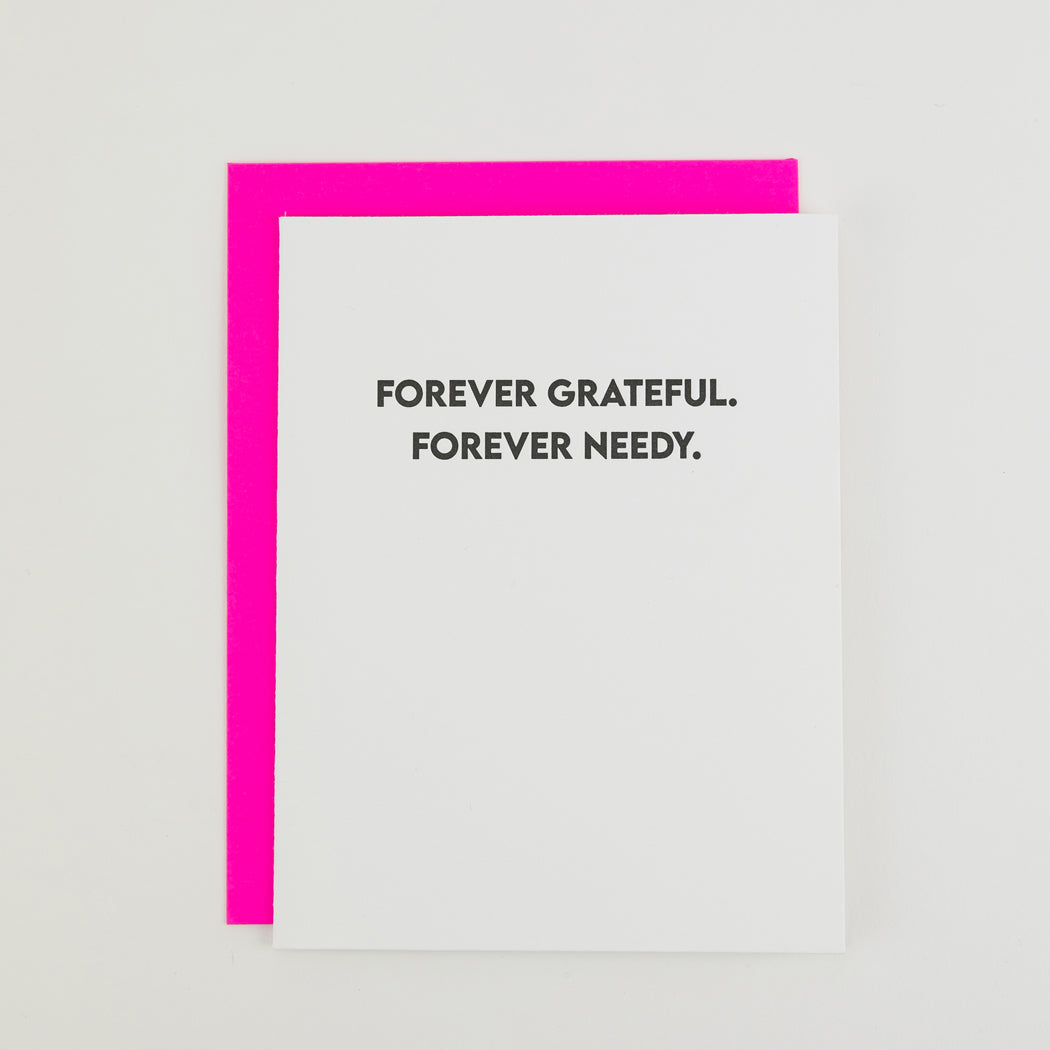 Forever Grateful. Forever Needy. - Funny Everyday Card