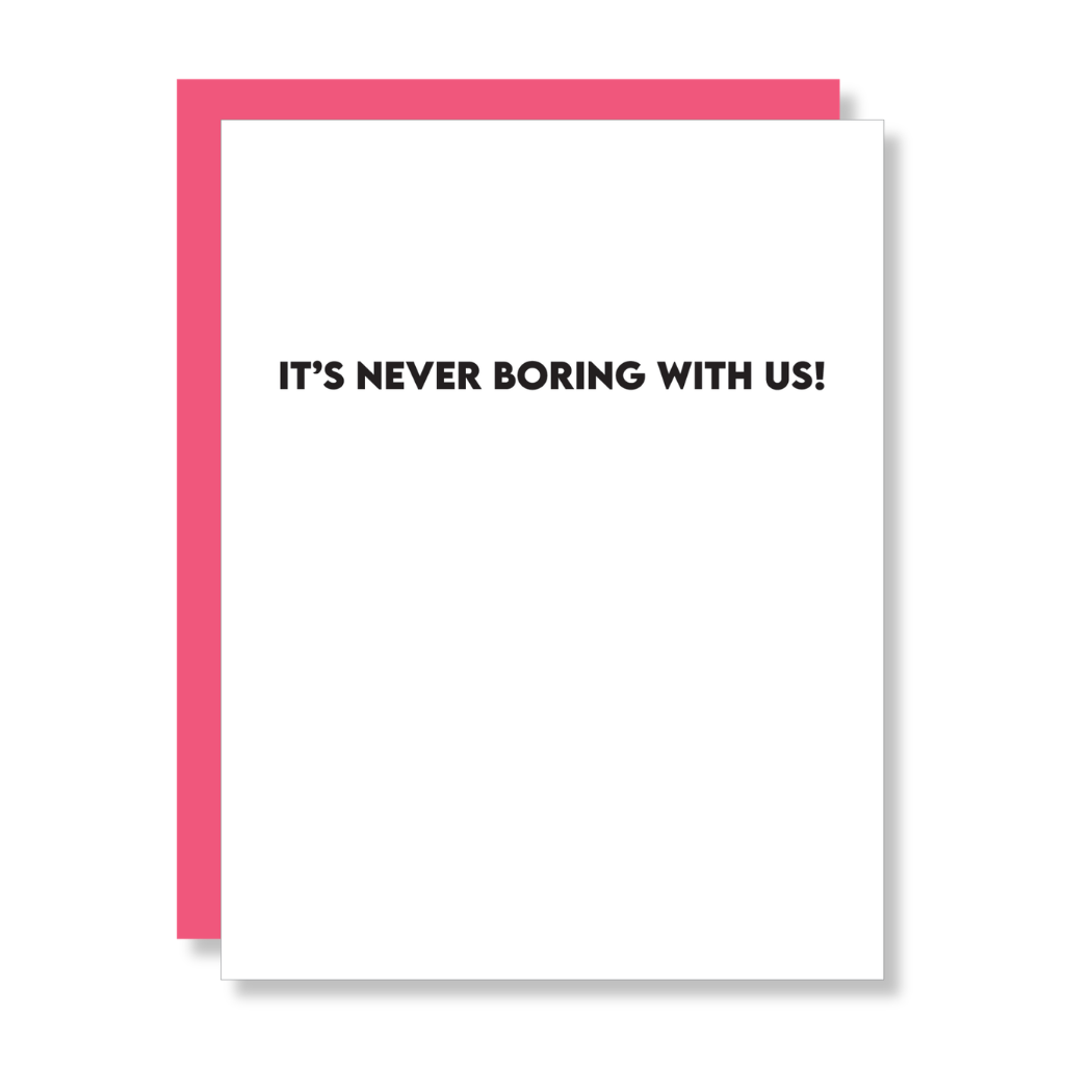 It’s Never Boring With Us - Friendship Letterpress Card