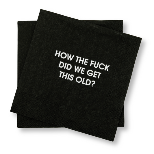 How The Fuck Did We Get This Old - Cocktail Napkins