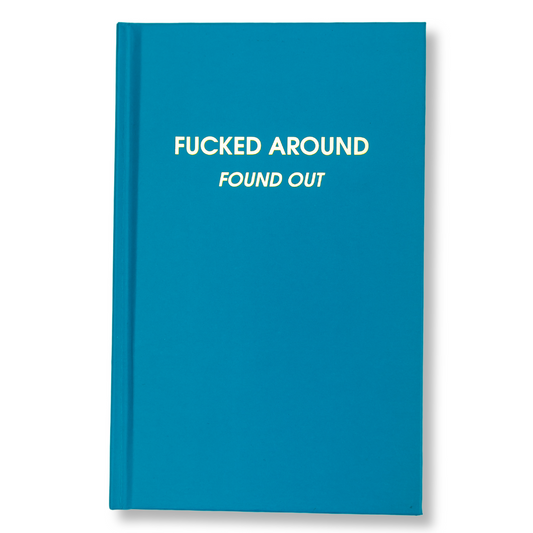 Fucked Around. Found Out. - Bright Teal Hardcover Journal