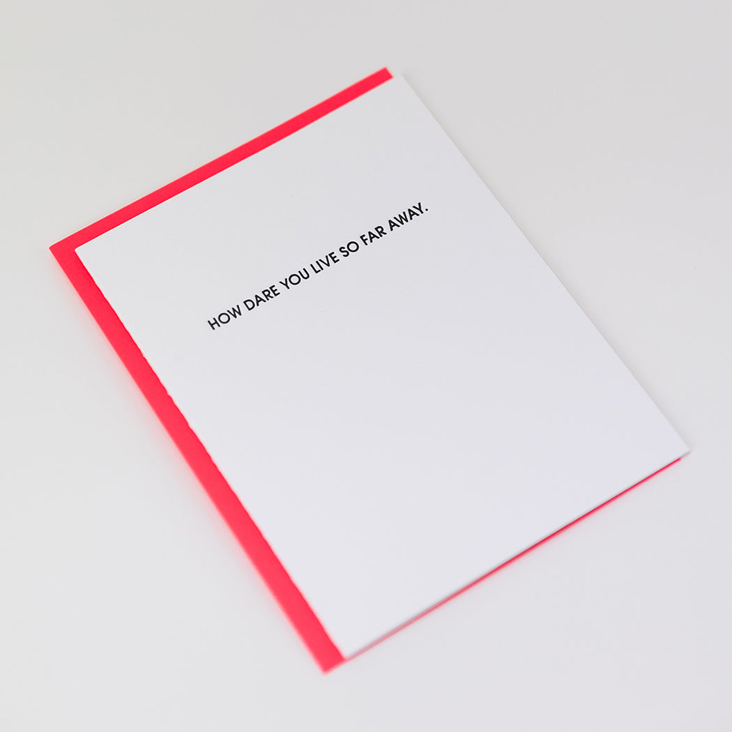 How Dare You Live So Far Away - Letterpress Card