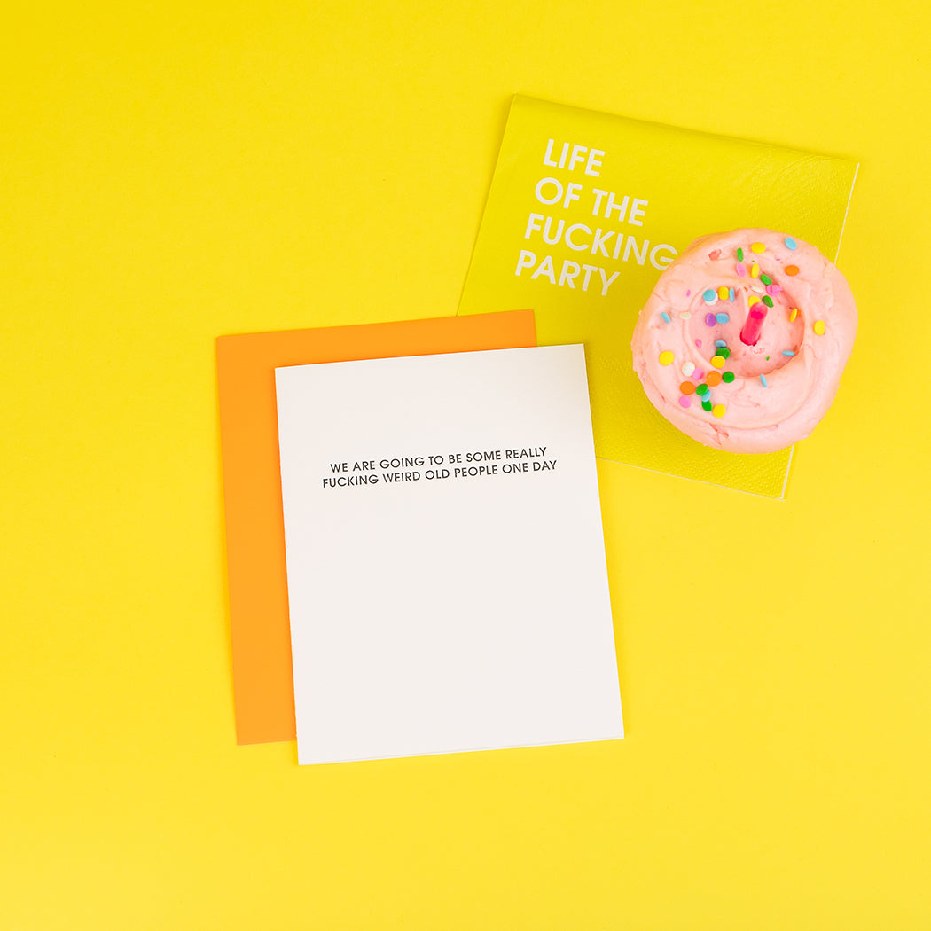 We Are Going To Be Some Really Fucking Weird Old People One Day - Letterpress Card