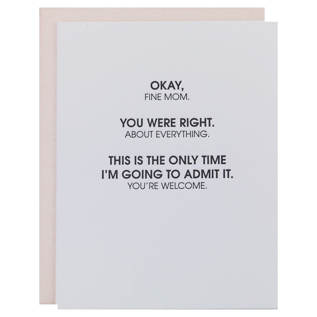 Fine Mom, You Were Right About Everything - Letterpress Card