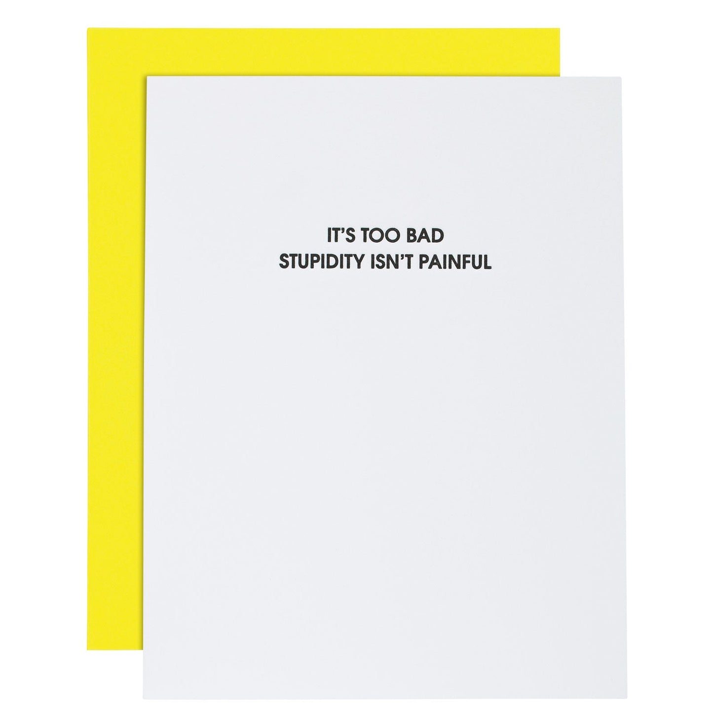 It's Too Bad Stupidity Isn't Painful - Letterpress Card