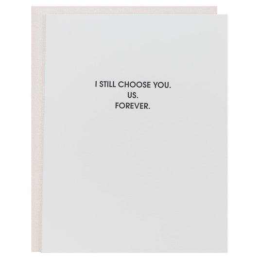 I Still Choose You. Us. Forever. - Letterpress Card
