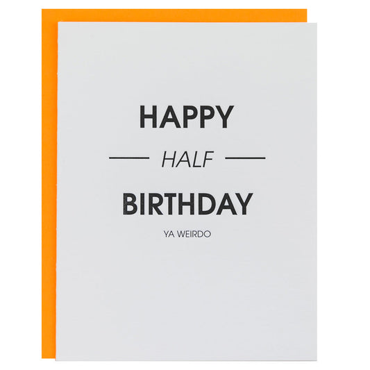 Happy Half Birthday Ya Weirdo -  Letterpress Card