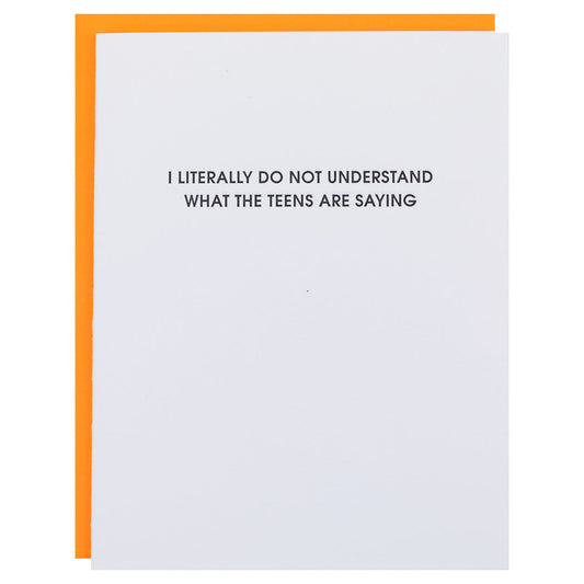 I Literally Do Not Understand What The Teens Are Saying - Letterpress Card