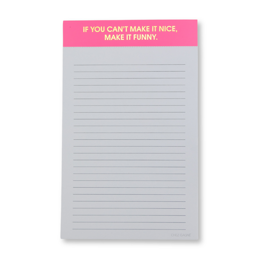 If You Can't Make It Nice, Make it Funny - Notepad - Pink