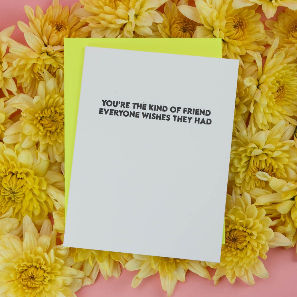 Kind of Friend Everyone Wishes They Had - Friendship Card