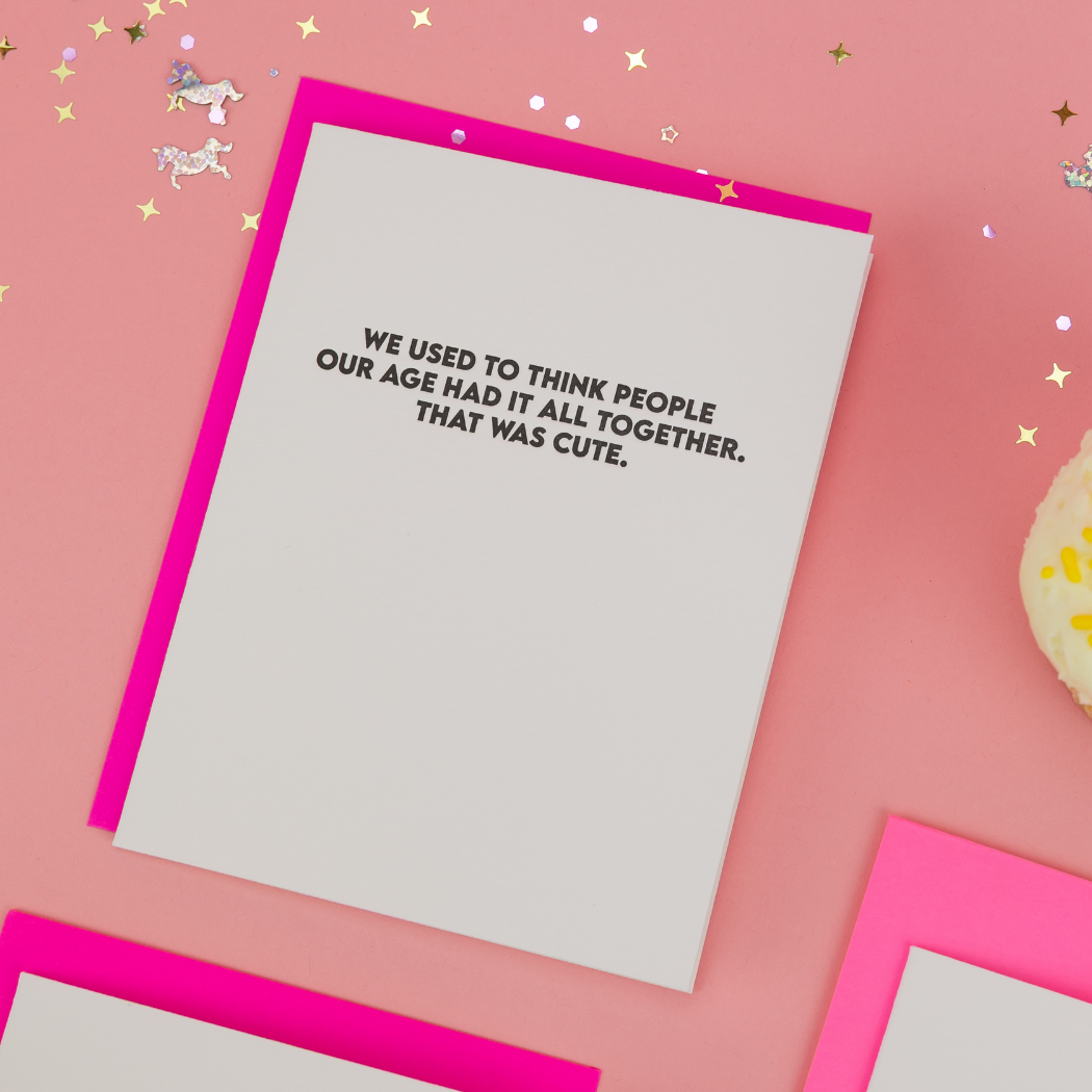 I Used To Think People Our Age Had It All Together - Funny Birthday Card