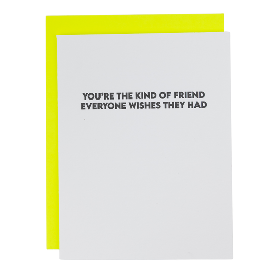 Kind of Friend Everyone Wishes They Had - Friendship Card