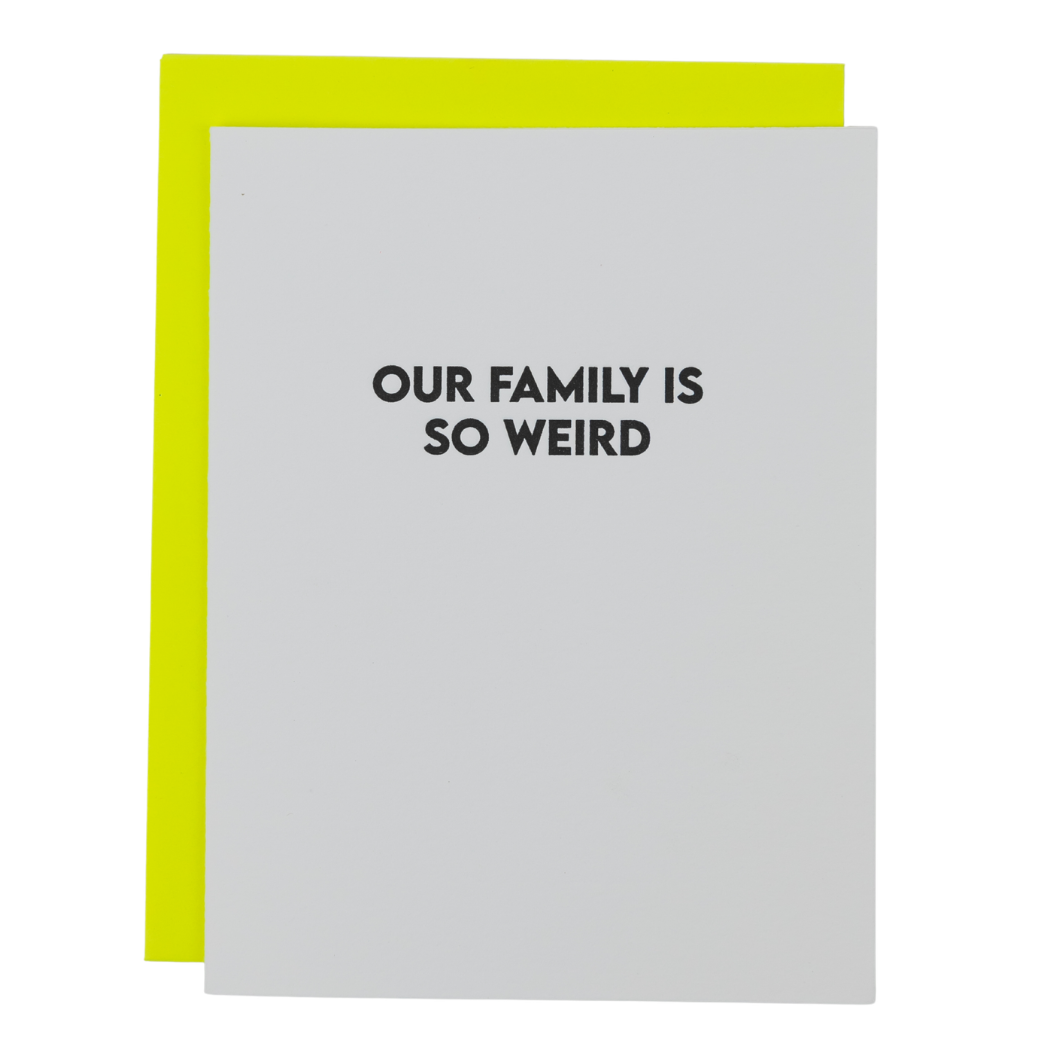 Our Family Is So Weird - Funny Everyday Letterpress Card