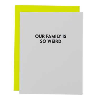 Our Family Is So Weird - Funny Everyday Letterpress Card