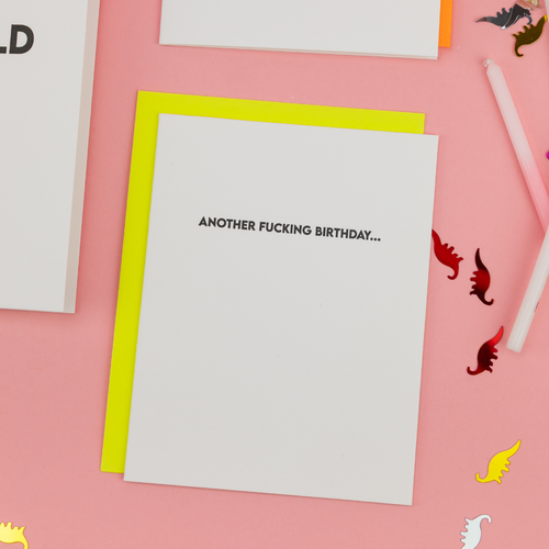 Another Fucking Birthday - Funny Birthday Letterpress Card