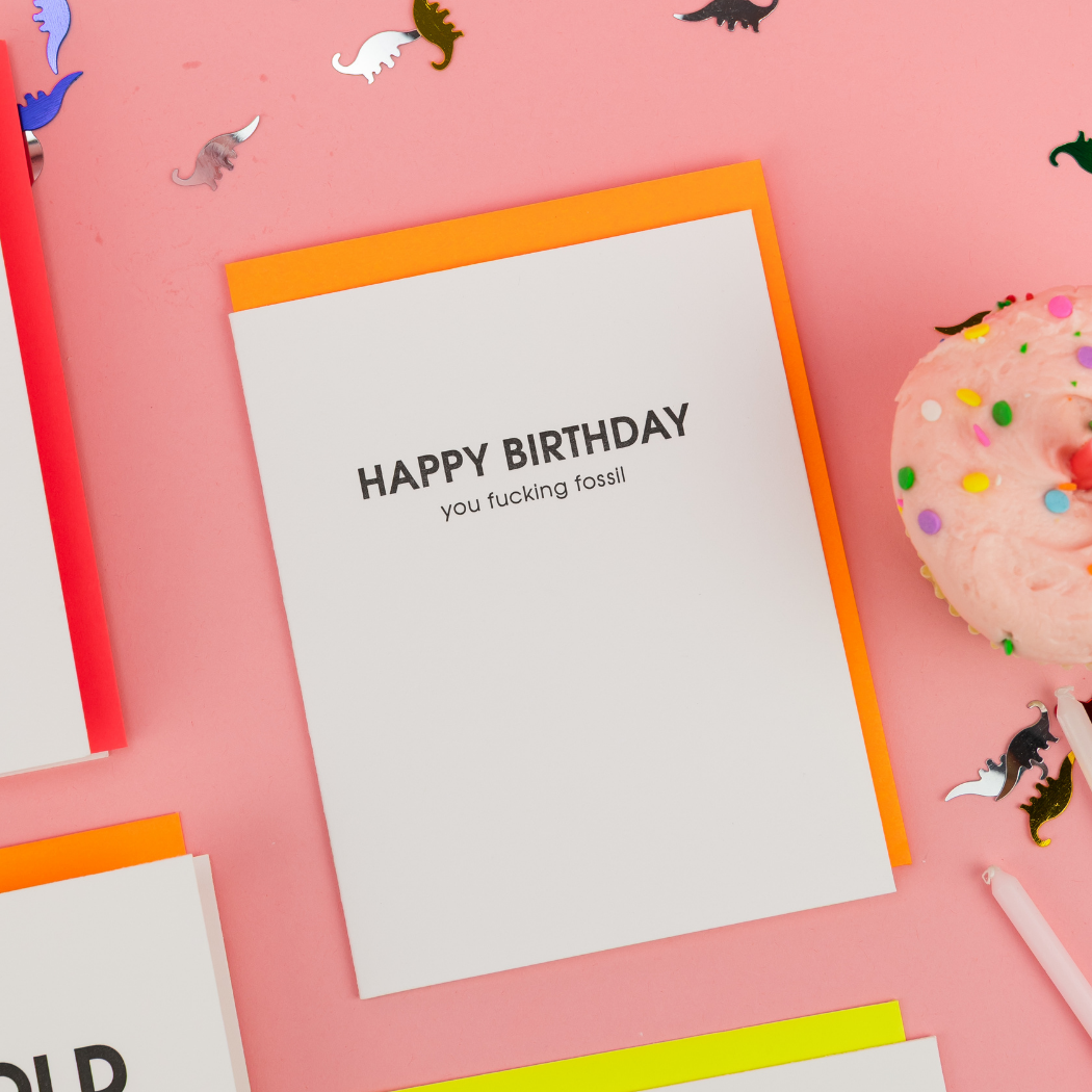 Happy Birthday You Fucking Fossil - Letterpress Card