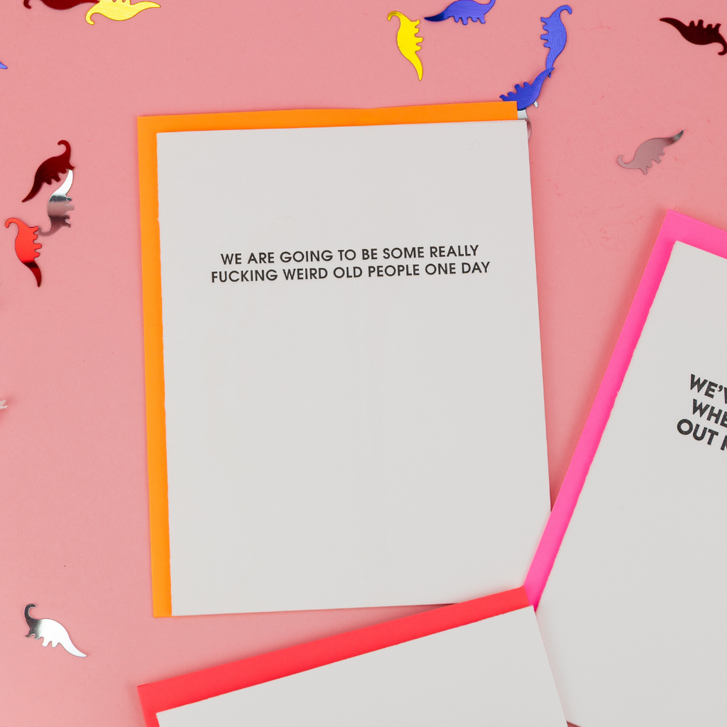 We Are Going To Be Some Really Fucking Weird Old People One Day - Letterpress Card