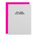 Still Here. Still Friends. - Friendship Letterpress Card