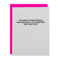 I Used To Think People Our Age Had It All Together - Funny Birthday Card