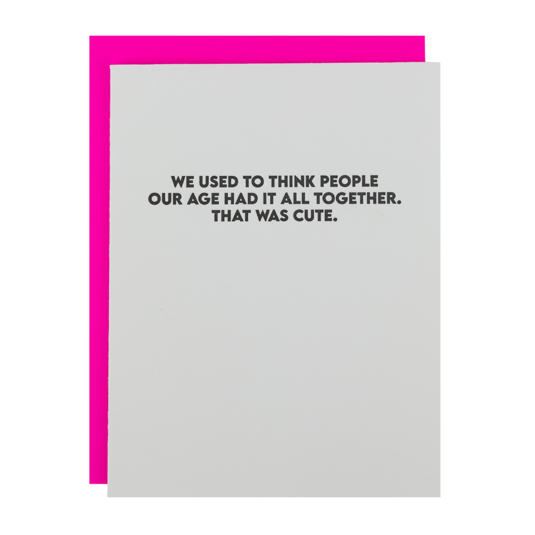 I Used To Think People Our Age Had It All Together - Funny Birthday Card