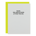 Damn, You Are So Good At What You Do - Encouragement Card