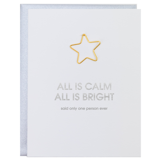 All is Calm All is Bright. Said Only One Person Ever. -  Paper Clip Letterpress Card