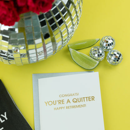 You're a Quitter! Happy Retirement- Letterpress Card