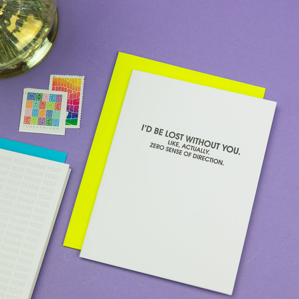 I’d Be Lost Without You. Like, Actually. No Sense of Direction. - Letterpress Card