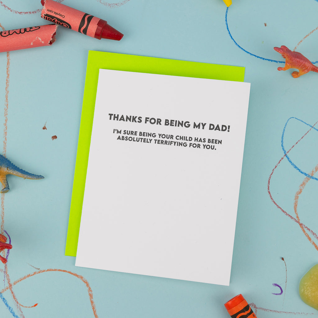 Thanks For Being My Dad - I'm Sure Being Your Child Has Been Absolutely Terrifying For You - Father's Day Card