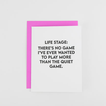 Life Stage: There's No Game I've Ever Wanted To Play More Than The Quiet Game - Funny Parenting Card