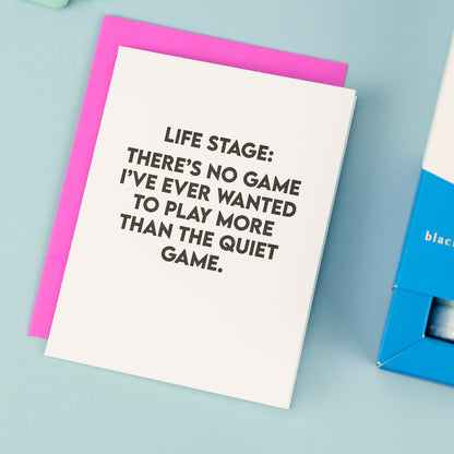 Life Stage: There's No Game I've Ever Wanted To Play More Than The Quiet Game - Funny Parenting Card
