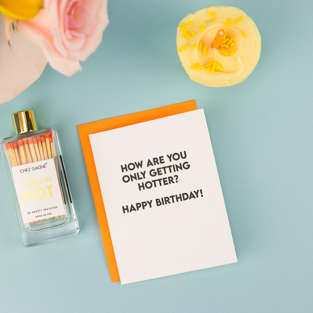 How Are You Only Getting Hotter? Happy Birthday - Birthday Card