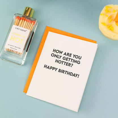 How Are You Only Getting Hotter? Happy Birthday - Birthday Card