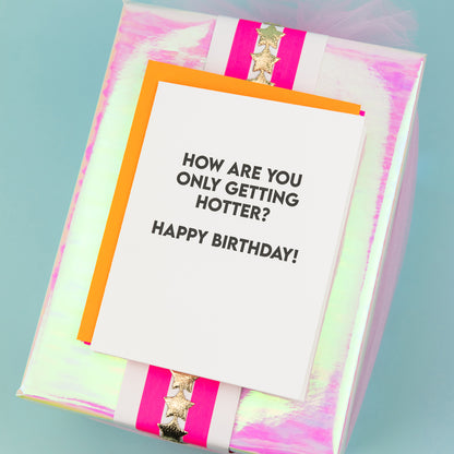 How Are You Only Getting Hotter? Happy Birthday - Birthday Card