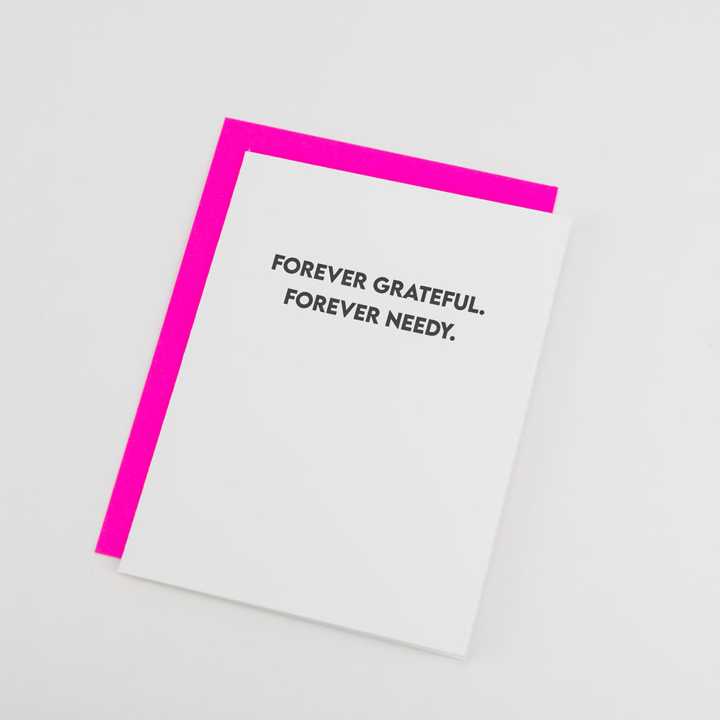Forever Grateful. Forever Needy. - Funny Everyday Card