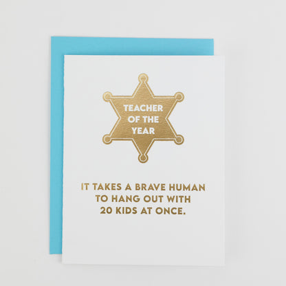 Teacher of the Year: It Takes A Brave Human to Hang Out With 20 Kids At Once. - Teacher Appreciation Card