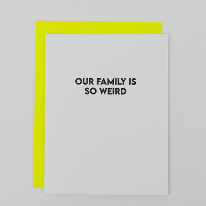 Our Family Is So Weird - Funny Everyday Letterpress Card