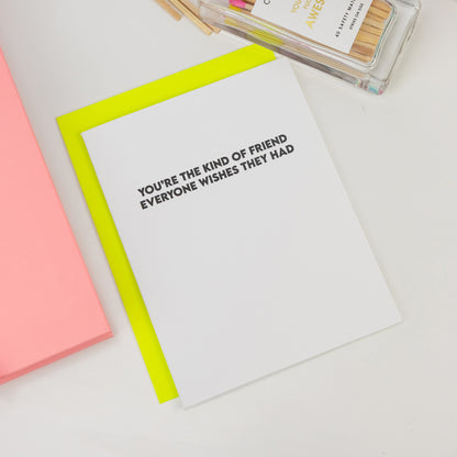 Kind of Friend Everyone Wishes They Had - Friendship Card