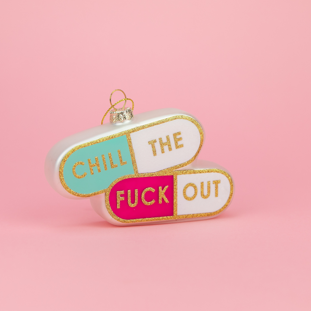 Chill The Fuck Out  - Pill Shape - Glass Holiday Ornament