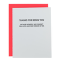 Thanks For Being You. Because Honestly, We Couldn’t Deal With Another Version Of Me - Letterpress Card