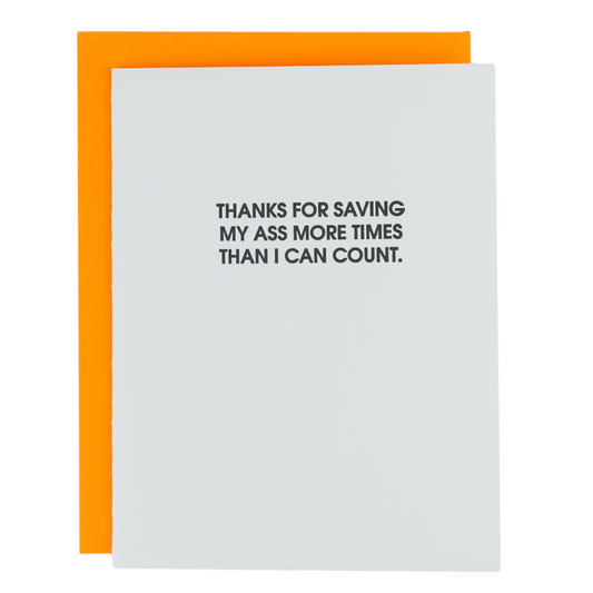 Thanks For Saving My Ass More Times Than I Can Count.  - Letterpress Card