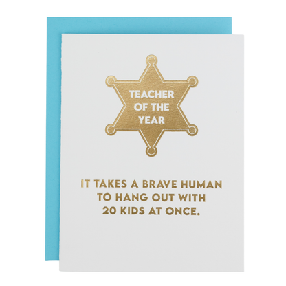 Teacher of the Year: It Takes A Brave Human to Hang Out With 20 Kids At Once. - Teacher Appreciation Card