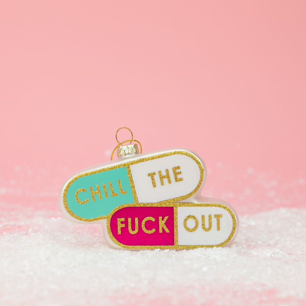 Chill The Fuck Out  - Pill Shape - Glass Holiday Ornament