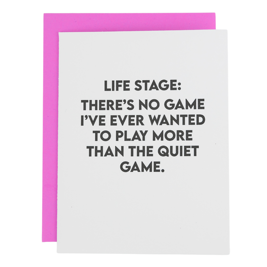 Life Stage: There's No Game I've Ever Wanted To Play More Than The Quiet Game - Funny Parenting Card