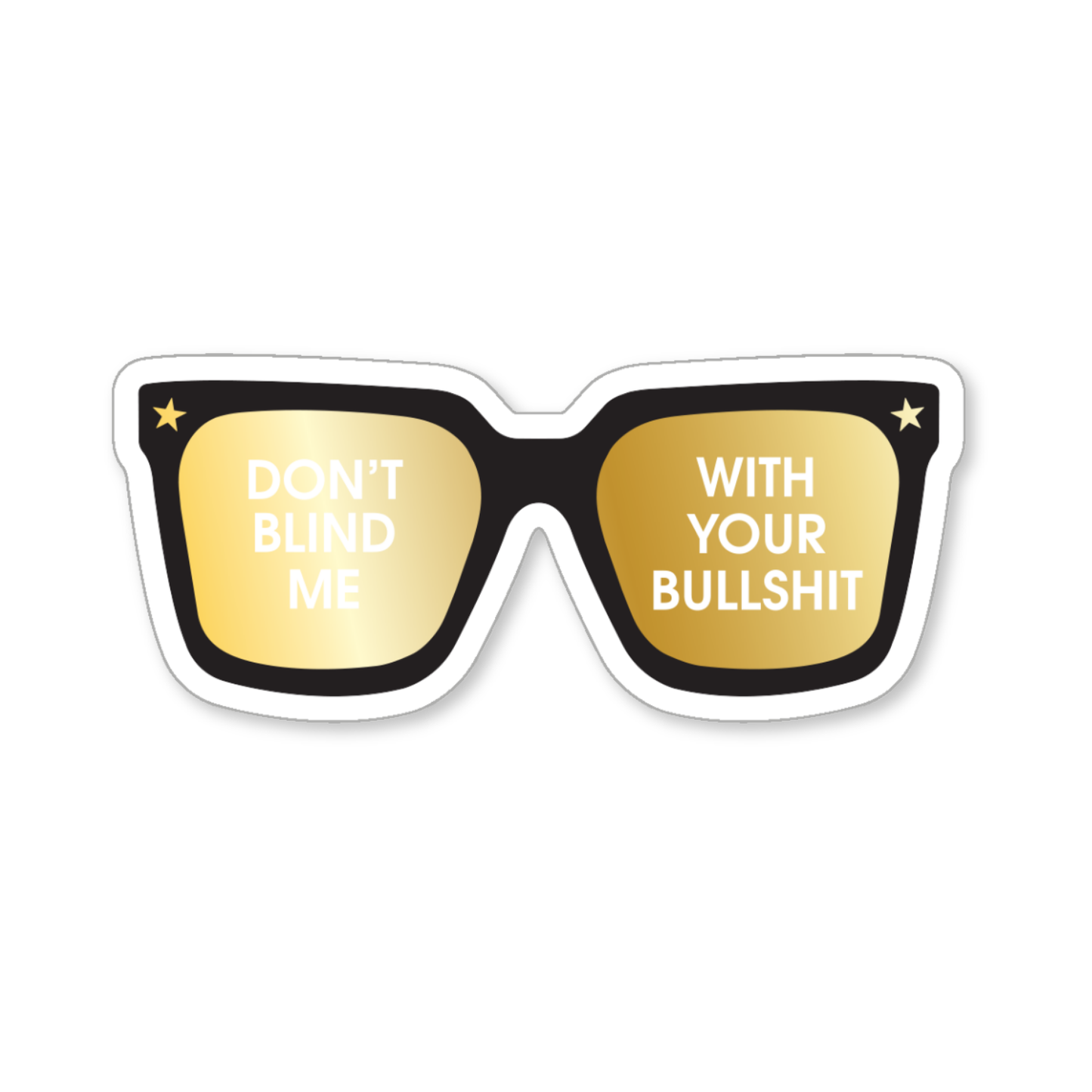 Don't Blind Me With Your Bullshit - Sunnies - Vinyl Sticker