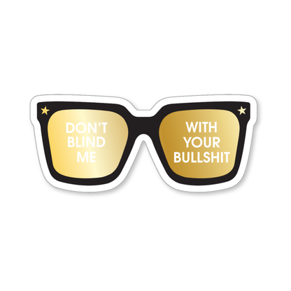 Don't Blind Me With Your Bullshit - Sunnies - Vinyl Sticker