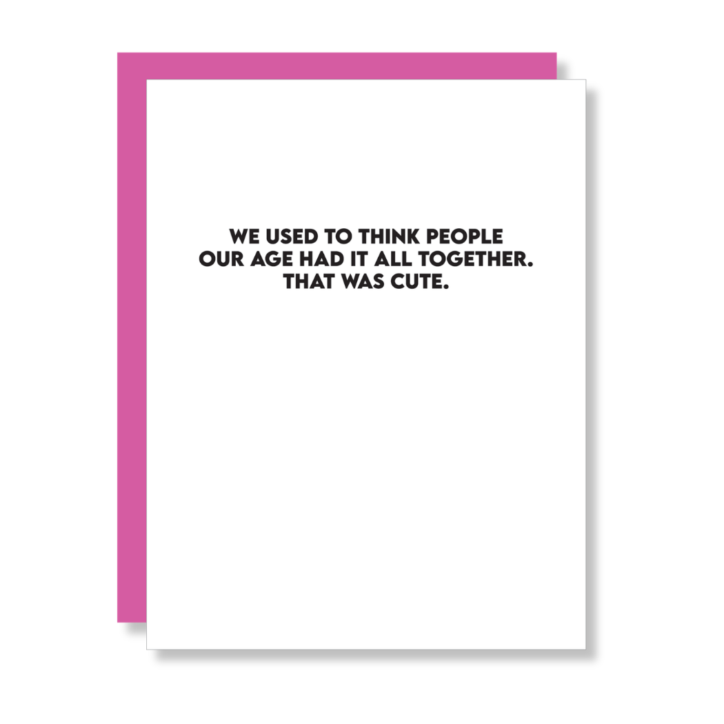 I Used To Think People Our Age Had It All Together - Funny Birthday Card